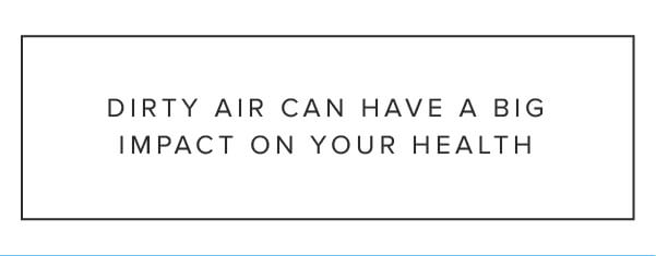 Dirty air can have a big impact on your health