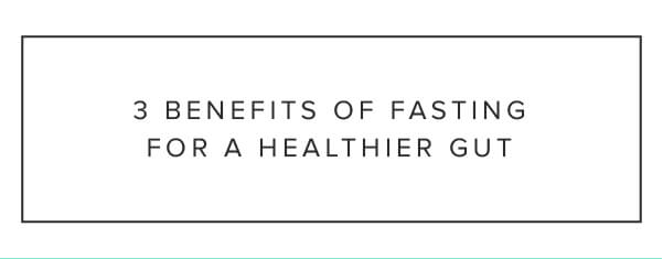 3 Benefits offFasting for a healthier gut